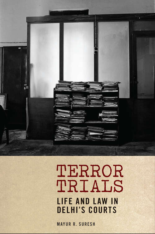 Book cover of Terror Trials: Life and Law in Delhi's Courts (Thinking from Elsewhere)