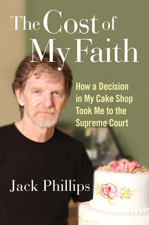 Book cover of The Cost of My Faith: How a Decision in My Cake Shop Took Me to the Supreme Court