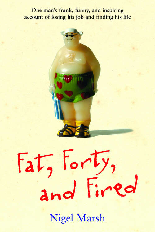 Book cover of Fat, Forty, and Fired: One Man's Frank, Funny, and Inspiring Account of Losing His Job and Finding His Life