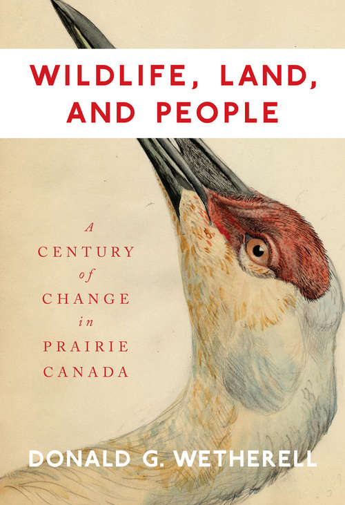 Book cover of Wildlife, Land, and People: A Century of Change in Prairie Canada