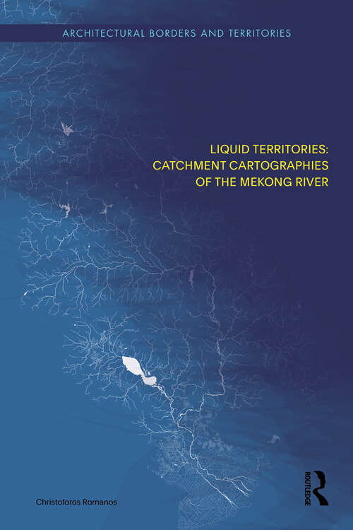 Book cover of Liquid Territories: Catchment Cartographies of the Mekong River (Architectural Borders and Territories)