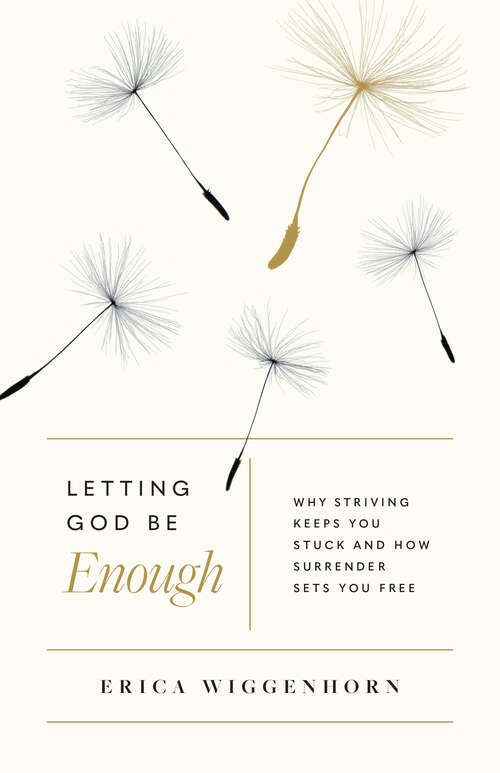 Book cover of Letting God Be Enough: Why Striving Keeps You Stuck & How Surrender Sets You Free
