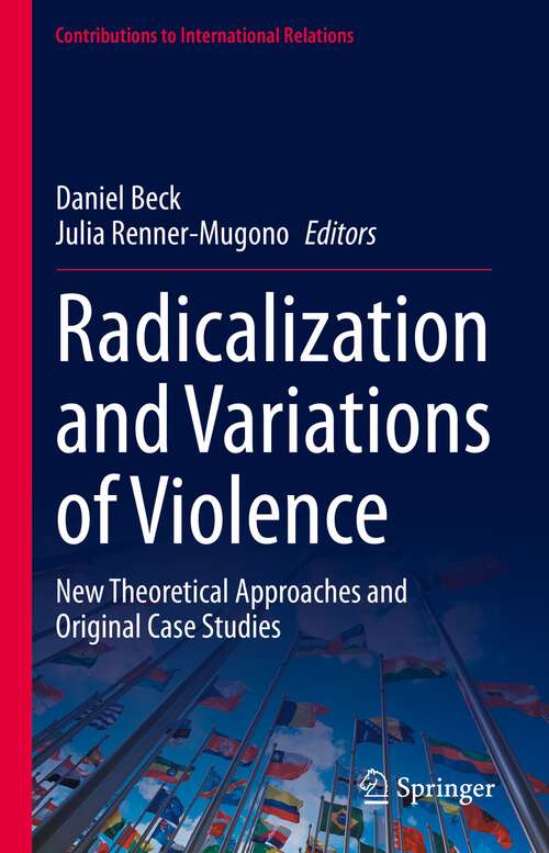 Book cover of Radicalization and Variations of Violence: New Theoretical Approaches and Original Case Studies (1st ed. 2023) (Contributions to International Relations)