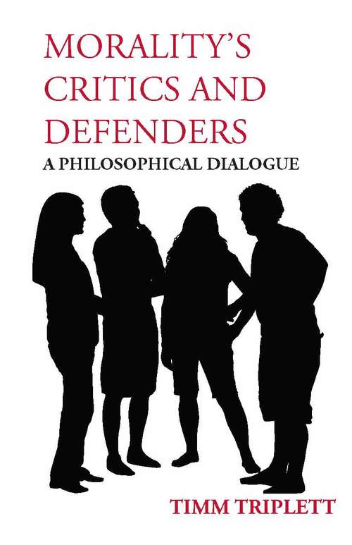 Book cover of Morality's Critics and Defenders: A Philosophical Dialogue