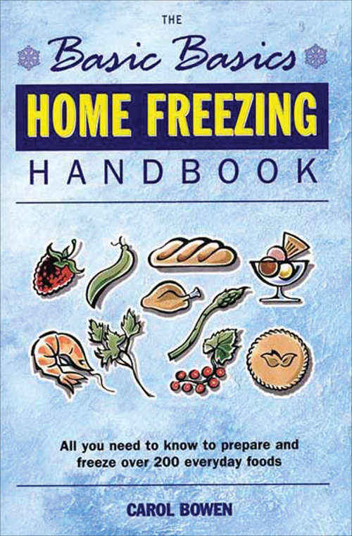 Book cover of Home Freezing Handbook: All You Need to Know to Prepare and Freeze over 200 Everyday Foods (The Basic Basics)