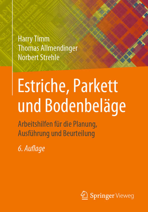 Book cover of Estriche, Parkett und Bodenbeläge: Arbeitshilfen für die Planung, Ausführung und Beurteilung (6. Aufl. 2019)