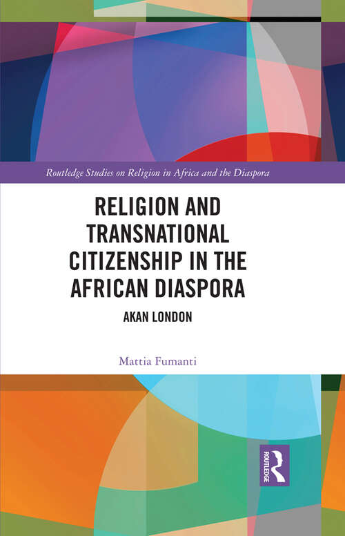 Book cover of Religion and Transnational Citizenship in the African Diaspora: Akan London (Routledge Studies on Religion in Africa and the Diaspora)