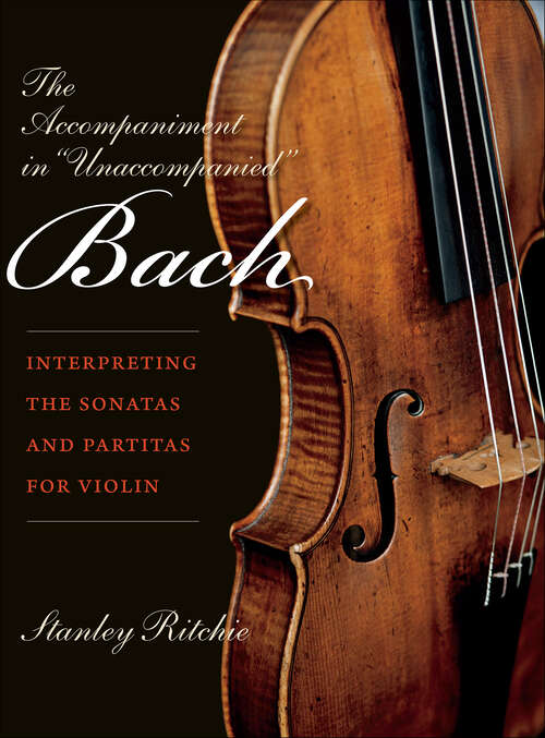 Book cover of The Accompaniment in "Unaccompanied" Bach: Interpreting the Sonatas and Partitas for Violin (Publications of the Early Music Institute)