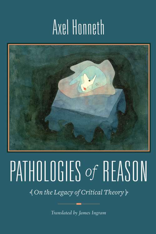 Book cover of Pathologies of Reason: On the Legacy of Critical Theory (New Directions in Critical Theory #23)