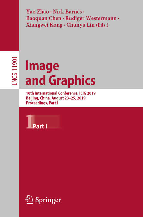 Book cover of Image and Graphics: 10th International Conference, ICIG 2019, Beijing, China, August 23–25, 2019, Proceedings, Part I (1st ed. 2019) (Lecture Notes in Computer Science #11901)