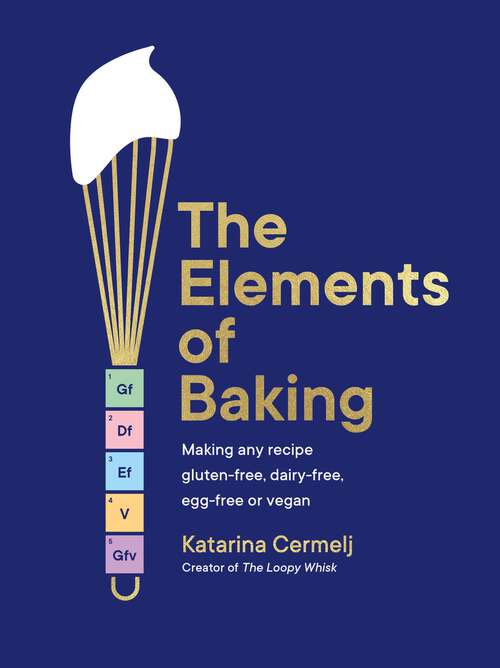 Book cover of The Elements of Baking: Making any recipe gluten-free, dairy-free, egg-free or vegan (The art and science of baking ANY recipe)