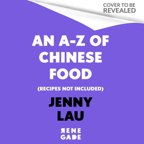 Book cover of An A-Z of Chinese Food (Recipes Not Included): A delectable collection that serves up Chinese flavour beyond its taste