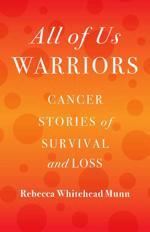 Book cover of All of Us Warriors: Cancer Stories of Survival and Loss