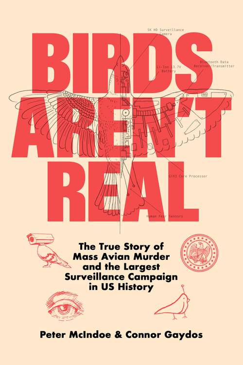 Book cover of Birds Aren't Real: The True Story of Mass Avian Murder and the Largest Surveillance Campaign in US History
