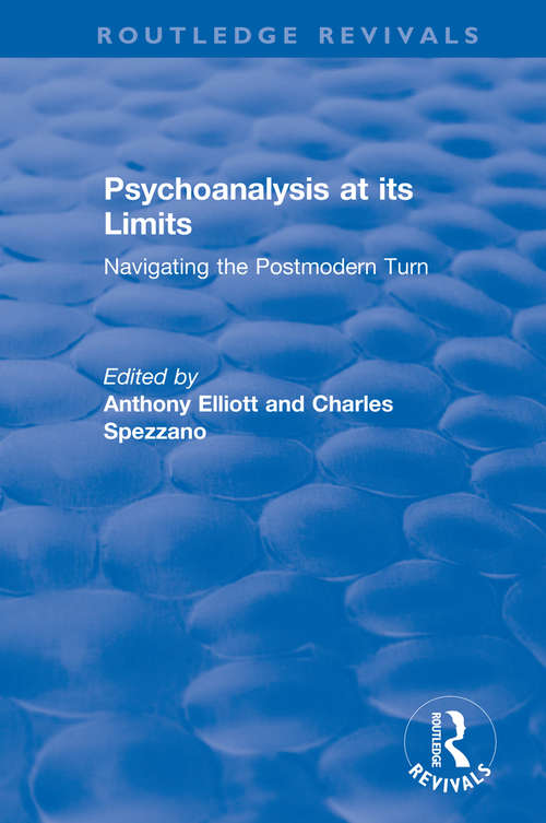 Book cover of Psychoanalysis at its Limits: Navigating the Postmodern Turn (Routledge Revivals: Anthony Elliott: Early Works in Social Theory)