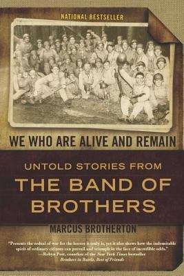 Book cover of We Who Are Alive and Remain: Untold Stories from the Band of Brothers