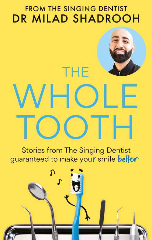Book cover of The Whole Tooth: Stories from The Singing Dentist guaranteed to make your smile better