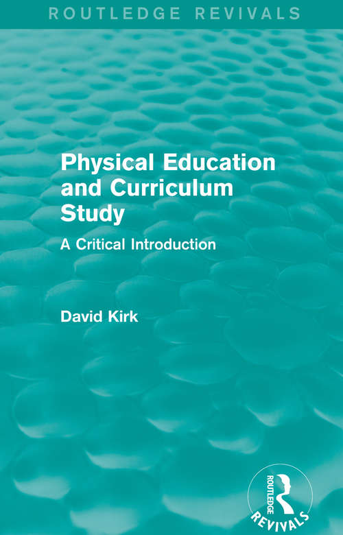Book cover of Physical Education and Curriculum Study: A Critical Introduction (Routledge Revivals)
