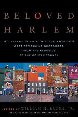 Book cover of Beloved Harlem: A Literary Tribute to Black America's Most Famous Neighborhood, from the Classics to the Contemporary