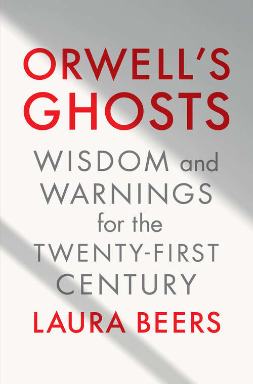 Book cover of Orwell's Ghosts: Wisdom and Warnings for the Twenty-First Century
