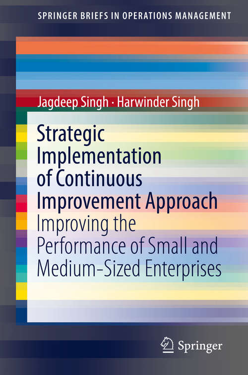Book cover of Strategic Implementation of Continuous Improvement Approach: Improving the Performance of Small and Medium-Sized Enterprises (SpringerBriefs in Operations Management)