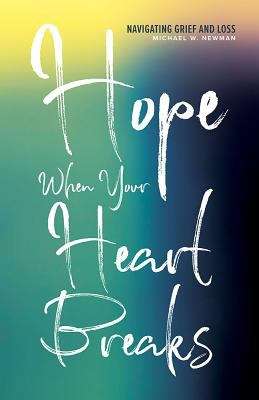 Book cover of Hope When your Heart Breaks: Navigating Grief and Loss