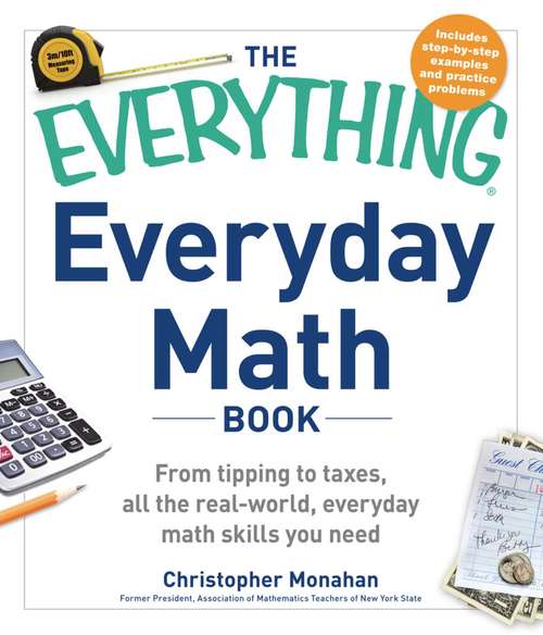 Book cover of The Everything Everyday Math Book: From Tipping to Taxes, All the Real-World, Everyday Math Skills You Need