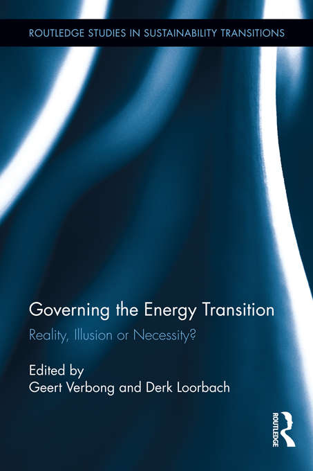 Book cover of Governing the Energy Transition: Reality, Illusion or Necessity? (Routledge Studies in Sustainability Transitions)