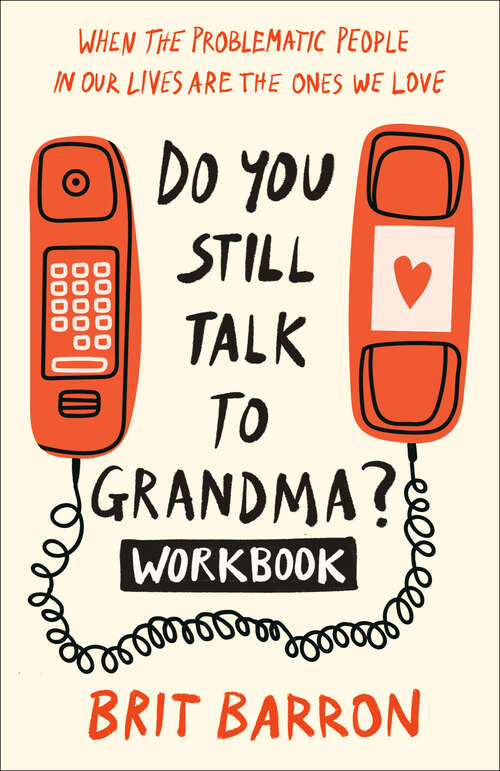 Book cover of Do You Still Talk to Grandma? Workbook: When the Problematic People in Our Lives Are the Ones We Love