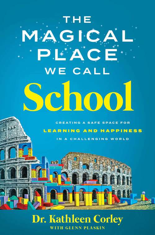 Book cover of The Magical Place We Call School: Creating a Safe Space for Learning and Happiness in a Challenging World