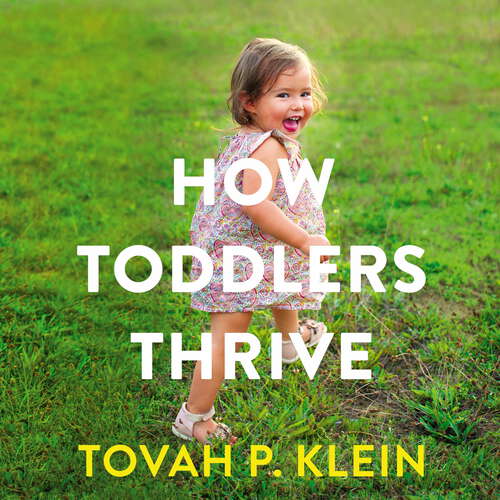 Book cover of How Toddlers Thrive: What Parents Can Do Today for Children Ages 2-5 to Plant the Seeds of Lifelong Happiness