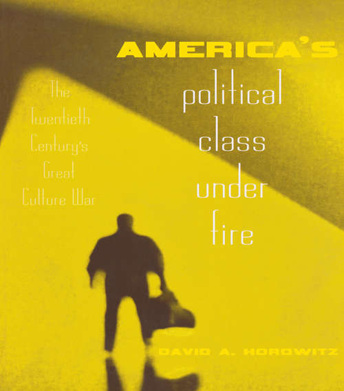 Book cover of America's Political Class Under Fire: The Twentieth Century's Great Culture War