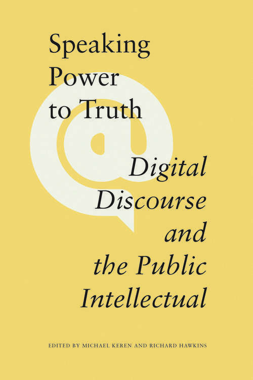 Book cover of Speaking Power to Truth: Digital Discourse and the Public Intellectual
