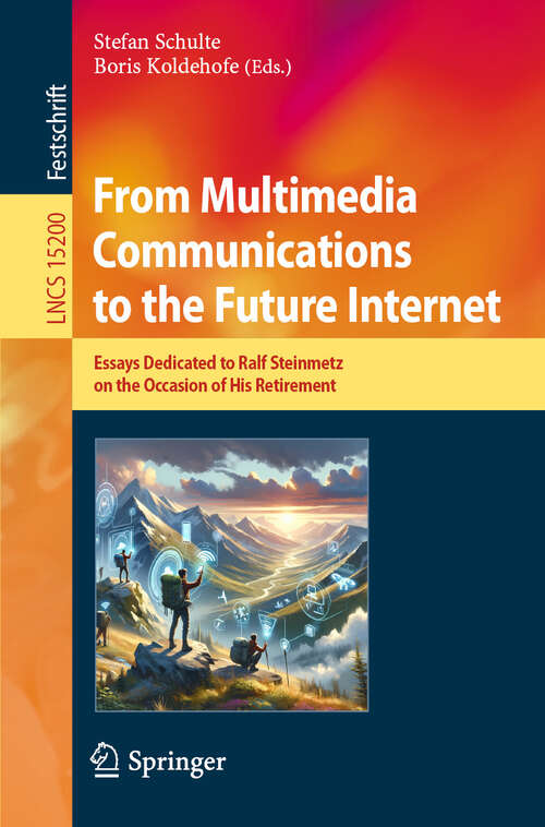 Book cover of From Multimedia Communications to the Future Internet: Essays Dedicated to Ralf Steinmetz on the Occasion of His Retirement (2024) (Lecture Notes in Computer Science #15200)