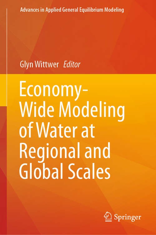 Book cover of Economy-Wide Modeling of Water at Regional and Global Scales (1st ed. 2019) (Advances in Applied General Equilibrium Modeling)