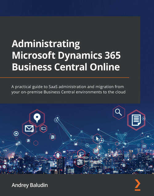 Book cover of Administrating Microsoft Dynamics 365 Business Central Online: A practical guide to SaaS administration and migration from your on-premise Business Central environments to the cloud