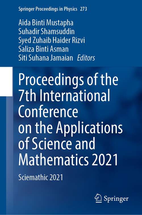 Book cover of Proceedings of the 7th International Conference on the Applications of Science and Mathematics 2021: Sciemathic 2021 (1st ed. 2022) (Springer Proceedings in Physics #273)