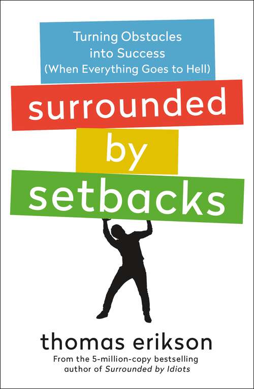 Book cover of Surrounded by Setbacks: Turning Obstacles into Success (When Everything Goes to Hell) (The Surrounded by Idiots Series)