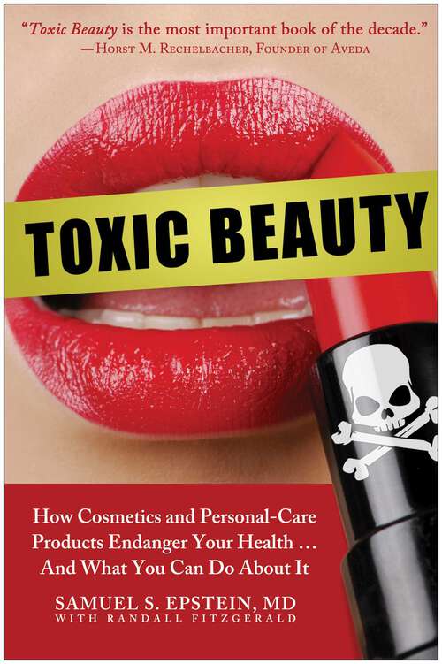 Book cover of Toxic Beauty: How Cosmetics and Personal-Care Products Endanger Your Health... and What You Can Do About It