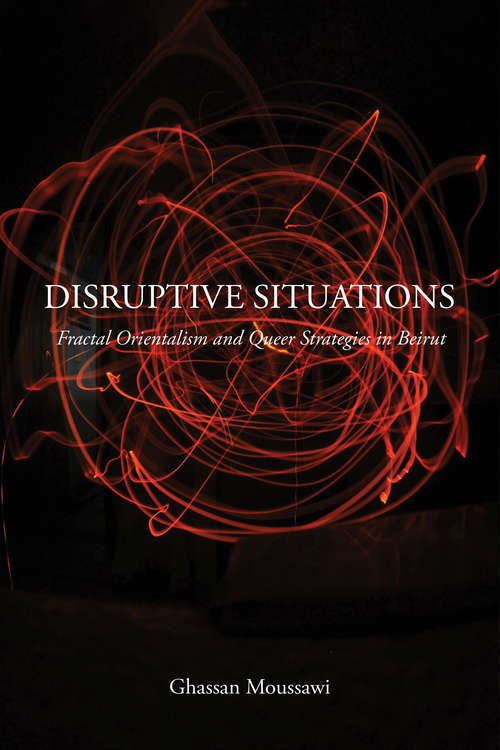 Book cover of Disruptive Situations: Fractal Orientalism and Queer Strategies in Beirut