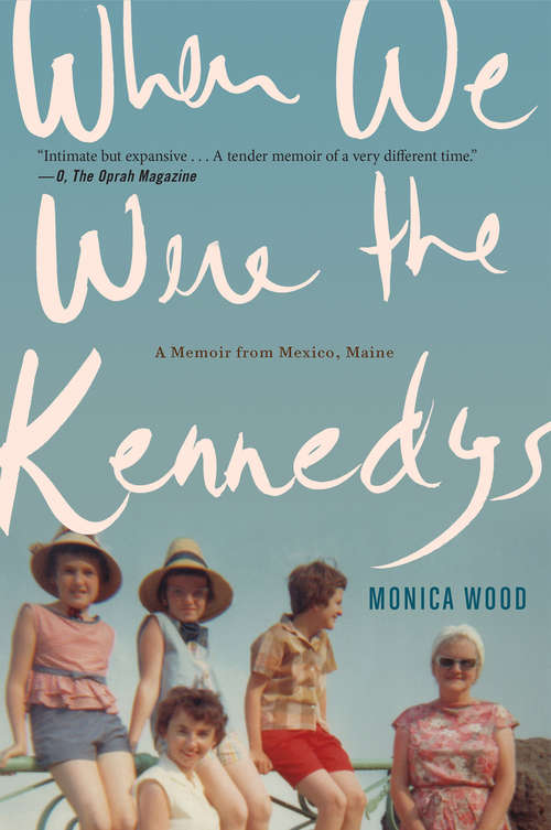 Book cover of When We Were the Kennedys: A Memoir from Mexico, Maine