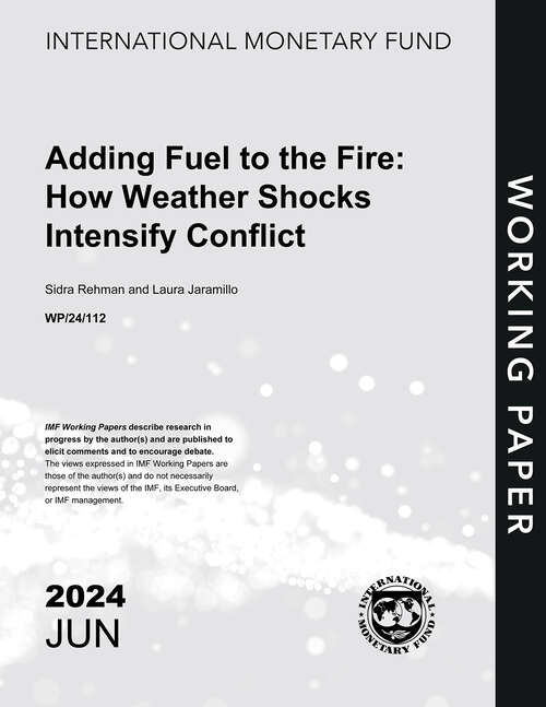 Book cover of Adding Fuel to the Fire: How Weather Shocks Intensify Conflict (Imf Working Papers)