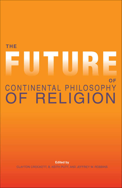 Book cover of The Future of Continental Philosophy of Religion (Philosophy Of Religion Ser.)