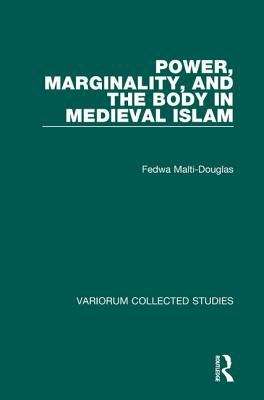 Book cover of Power, Marginality, And The Body In Medieval Islam (Variorum Collected Studies #723)