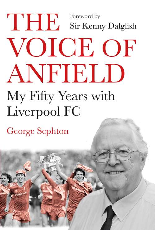 Book cover of The Voice of Anfield: My Fifty Years with Liverpool FC