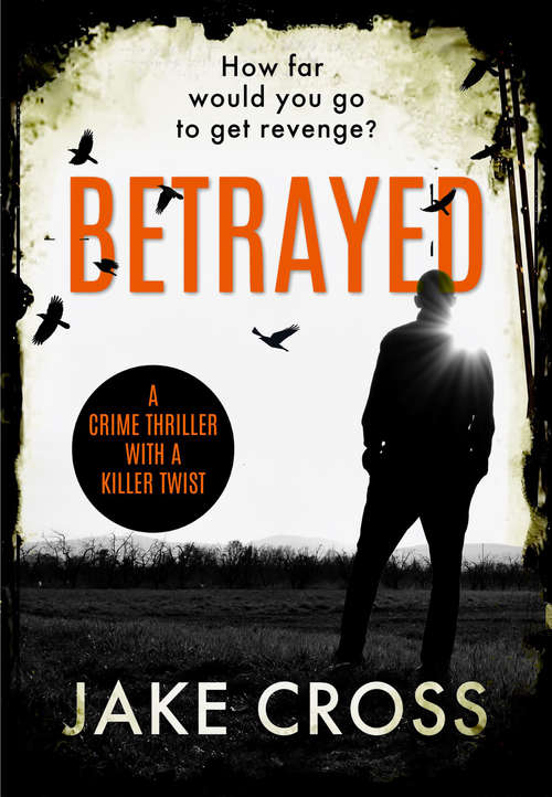 Book cover of Betrayed: A Crime Thriller with a Killer Twist