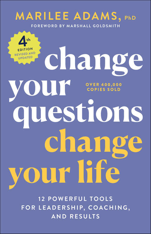 Book cover of Change Your Questions, Change Your Life: 12 Powerful Tools for Leadership, Coaching, and Results (4)