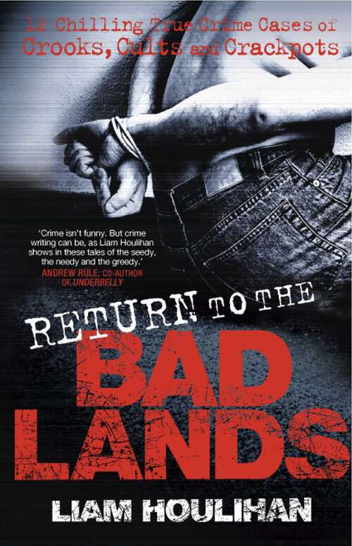 Book cover of Return To The Badlands: Twelve Enthralling True Cases Of Crooks, Cults And Crackpots