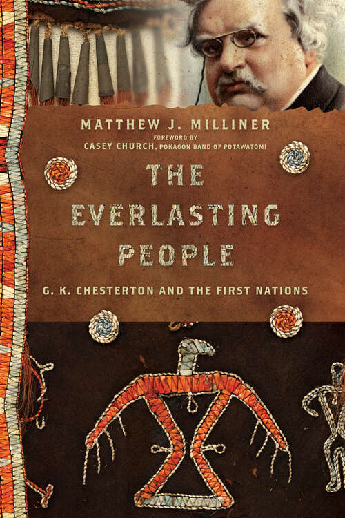 Book cover of The Everlasting People: G. K. Chesterton and the First Nations (Hansen Lectureship Series)