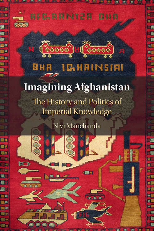 Book cover of Imagining Afghanistan: The History and Politics of Imperial Knowledge